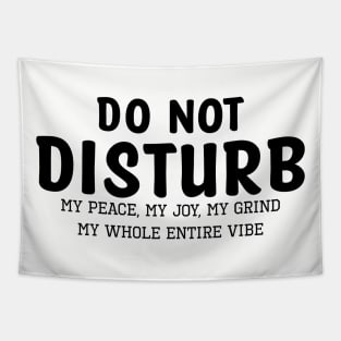 Do not Disturb my peace my joy my grind my whole entire vibe Tapestry