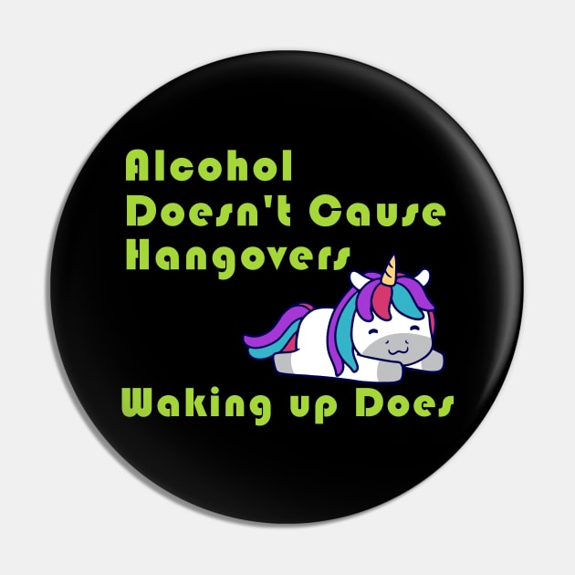 Alcohol Doesn't Cause Hangovers Unicorn Pin by Wanderer Bat