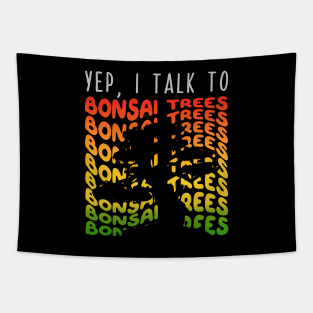 Yep I Talk to Bonsai Trees Tapestry