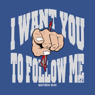 I WANT YOU TO FOLLOW ME T-Shirt