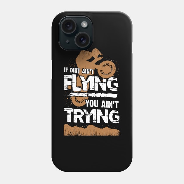 If Dirt Ain't Flying You Ain't Trying Phone Case by Dolde08