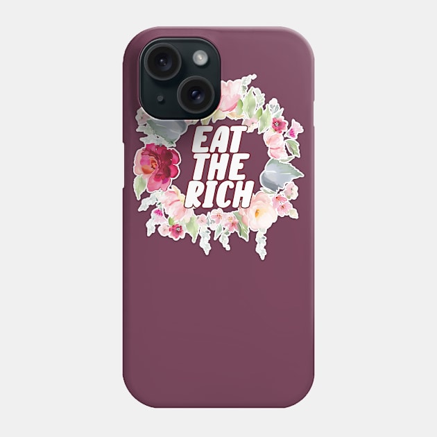 Eat the Rich | Floral Political Design Phone Case by AmandaPandaBrand