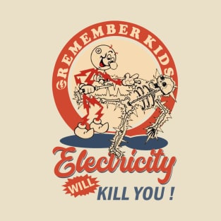 Remember Kids Electricity Will Kill You ! T-Shirt