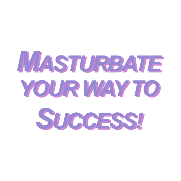 Masturbate Your Way To Success by TheCosmicTradingPost