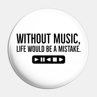 Without Music, Life Would Be a Mistake Pin