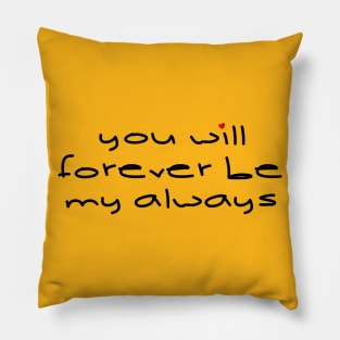 YOU WILL FOREVER BE Pillow