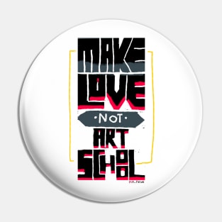 Make love not Art School Pin