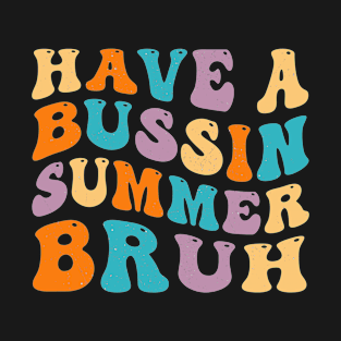 Have A Bussin Summer Bruh Teacher We Out Last Day Of School T-Shirt