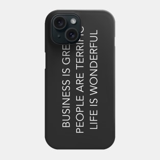 business is great people are terrific life is wonderful Phone Case