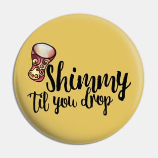 Shimmy 'til you drop Pin