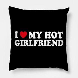 I love my hot girlfriend Pillow