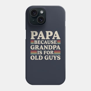 Papa Because Grandpa Is For Old Guys Phone Case