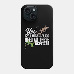 Yes I Really Do Need All These Reptiles Snake Lizard Phone Case