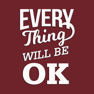 Every Thing Will Be Ok T-Shirt