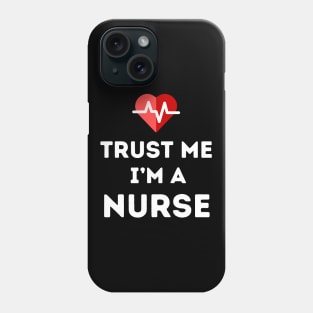 Trust Me - I'm a Nurse Phone Case