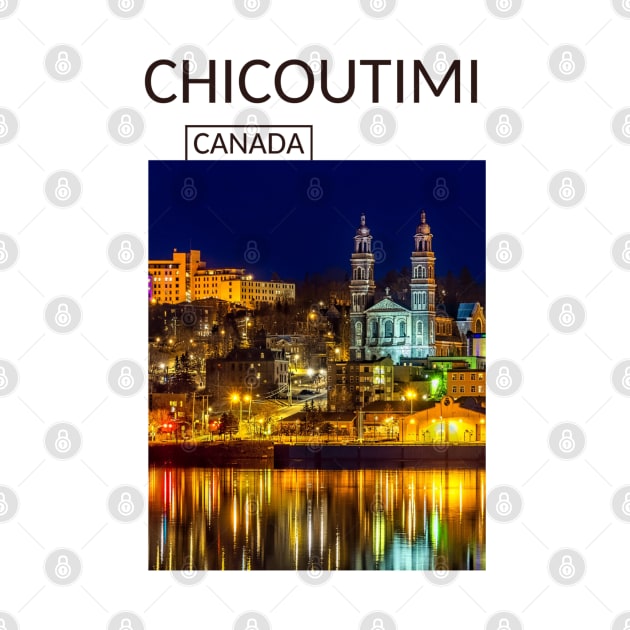 Chicoutimi Saguenay Quebec Canada Gift for Canadian Canada Day Present Souvenir T-shirt Hoodie Apparel Mug Notebook Tote Pillow Sticker Magnet by Mr. Travel Joy