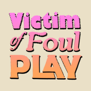 Victim of Foul Play T-Shirt