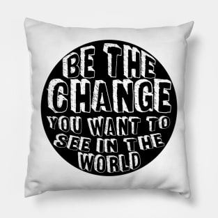 Be the Change! Pillow