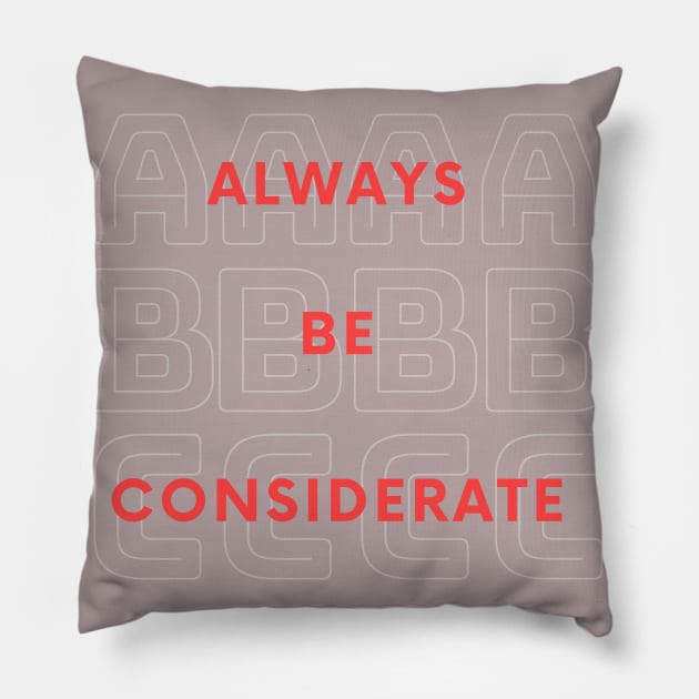 Always Be Considerate Pillow by CoreDJ Sherman