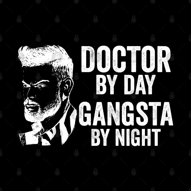 Doctor By Day Gangsta By Night by Color Fluffy