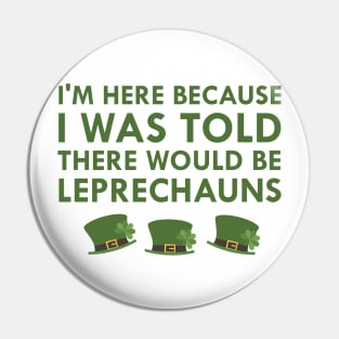 I Was Told There Would Be Leprechauns Ireland St. Patrick's Day Pin