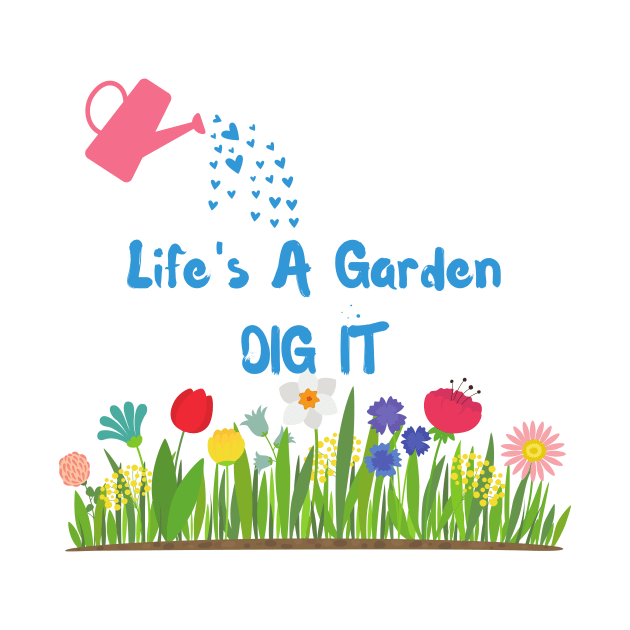 Life's A Garden, Dig It by Unicorns and Farts