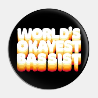 World's Okayest Bassist - Humorous Bass Player Gift Pin