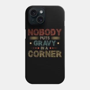 Nobody Puts Gravy In A Corner Funny Thanksgiving Phone Case