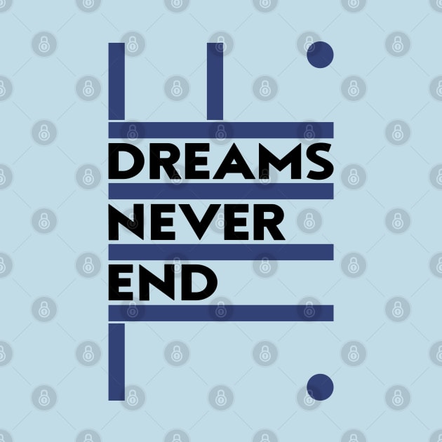 Dreams Never End by em Porium