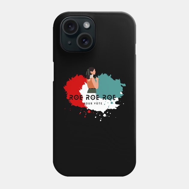 Roe Roe Roe Your Vote Phone Case by NICHE&NICHE