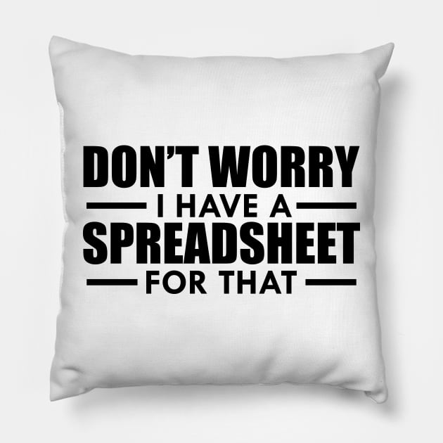 Spreadsheet - Don't worry I have a spreadsheet for that Pillow by KC Happy Shop