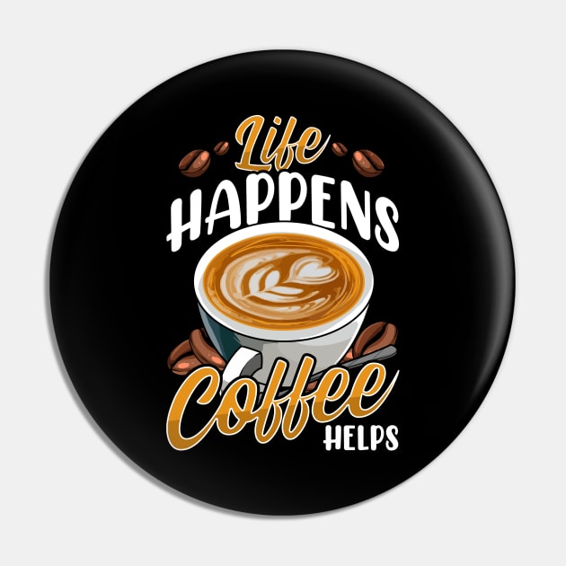 Life Happens Coffee Helps Funny Caffeine Lover Pin by theperfectpresents