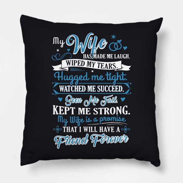 My Wife Has Made Me Laugh Wiped My Tears Hugged Me Tight Watched Me Succeed Seen Me Fail Kept Me Strong My Wife Is A Promise That I Will Have A Friend Forever Wife Pillow by dieukieu81