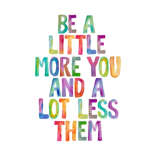 Be a Little More You and a Lot Less Them by MotivatedType