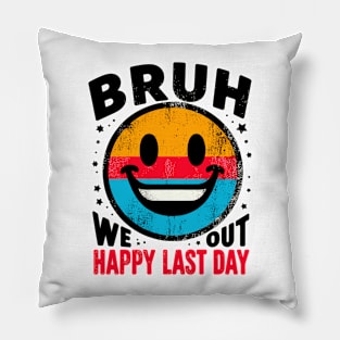 Bruh We Out Happy Last Day Pillow