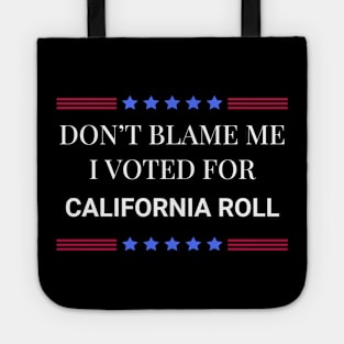 Don't Blame Me I Voted For California Roll Tote