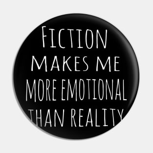 fiction makes me more emotional than reality Pin