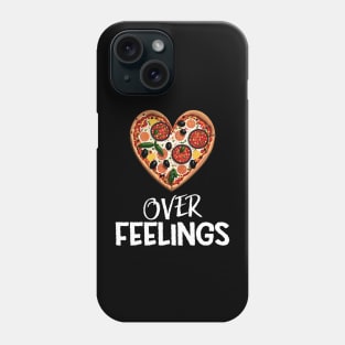 Pizza Over Feelings - Funny Phone Case