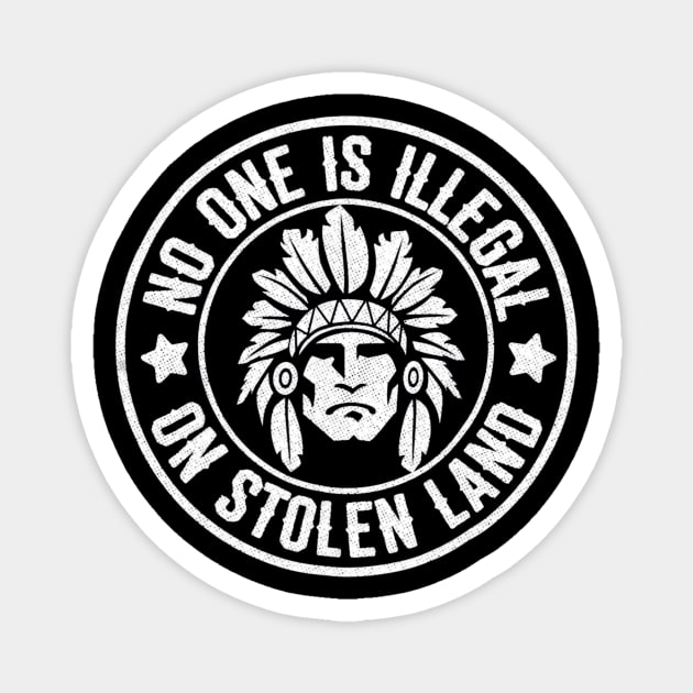 Native American No One Illegal Stolen Land Shirt Immigration Magnet by mazurprop