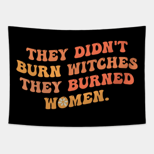 they didn't burn witches they burned women, Feminist Tapestry