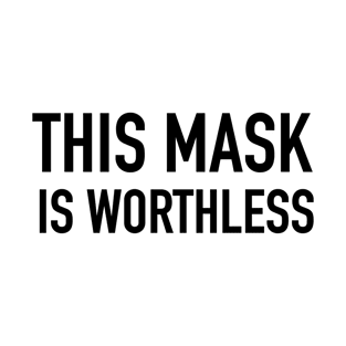 this mask is worthless T-Shirt