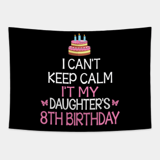 Happy To Me Father Mother Daddy Mommy Mama I Can't Keep Calm It's My Daughter's 8th Birthday Tapestry