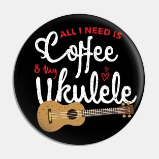 all i need is coffee and my ukulele Pin