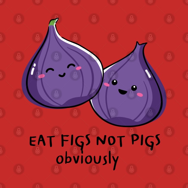 Eat Figs Not Pigs Vegan Pun by veganspace