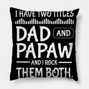 I Have Two Tittles Dad And Papaw And I Rock Them Both Happy Father Parent July 4th Day Daddy Pillow