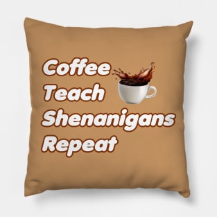 Coffee Teach Shenanigans Repeat - Funny Saint Patrick's Day Teacher Gifts Pillow