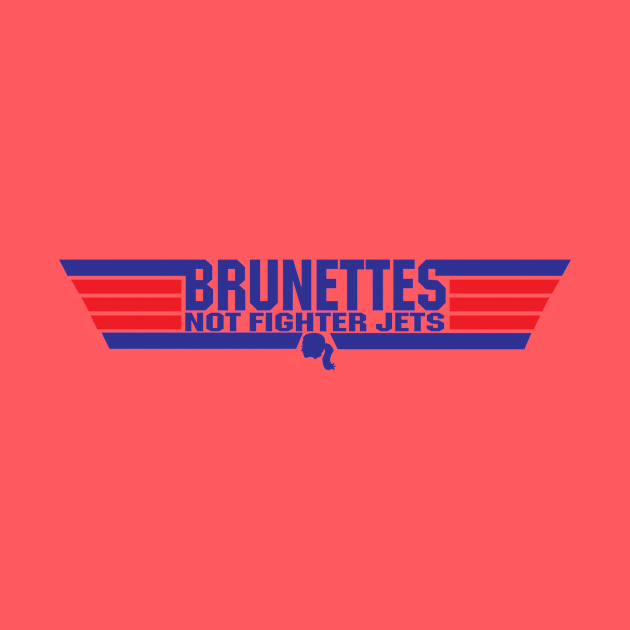 Brunettes Not Fighter Jets by AndreeDesign