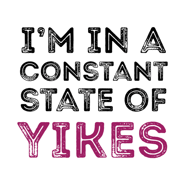 Constant State of Yikes Shirt by Nonstop Shirts