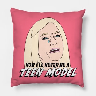 Now I’ll Never Be a Teen Model! Pillow