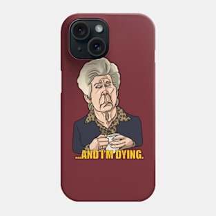 ..and I’m dying Phone Case